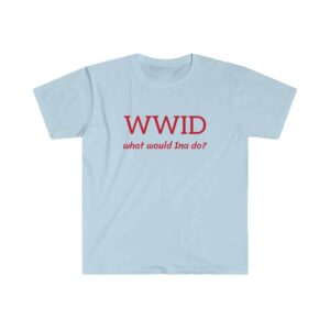 What Would Ina Do? Soft Unisex T-Shirt